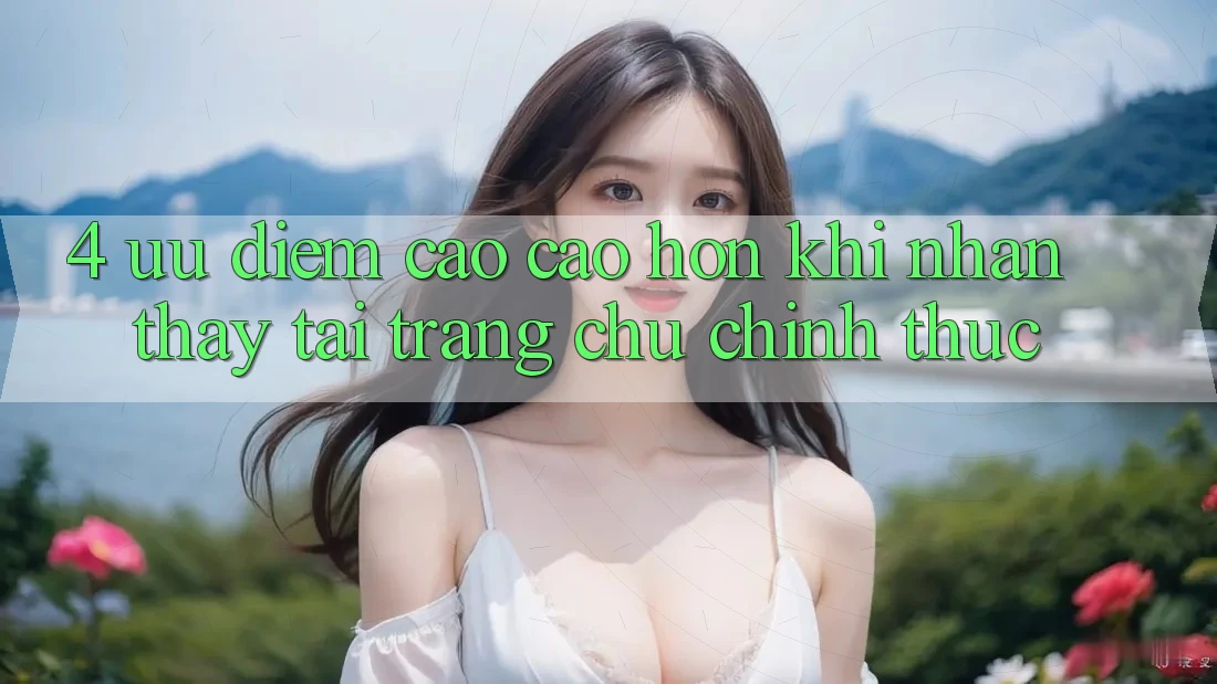 4. Ưu Điểm Cao cao hơn Khi Nhận thấy Tại Trang chủ Chính Thức