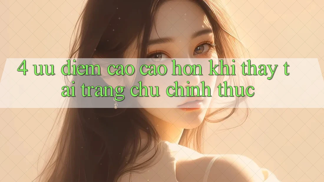 4. Ưu Điểm Cao cao hơn Khi Thấy Tại Trang chủ Chính Thức