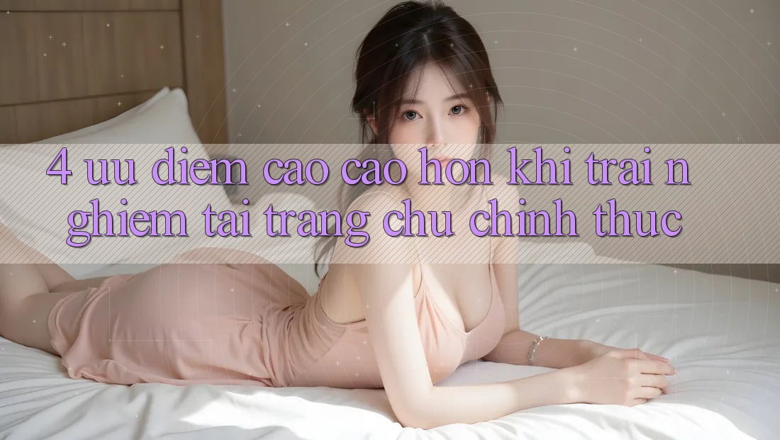 4. Ưu Điểm Cao cao hơn Khi Trải Nghiệm Tại Trang chủ Chính Thức
