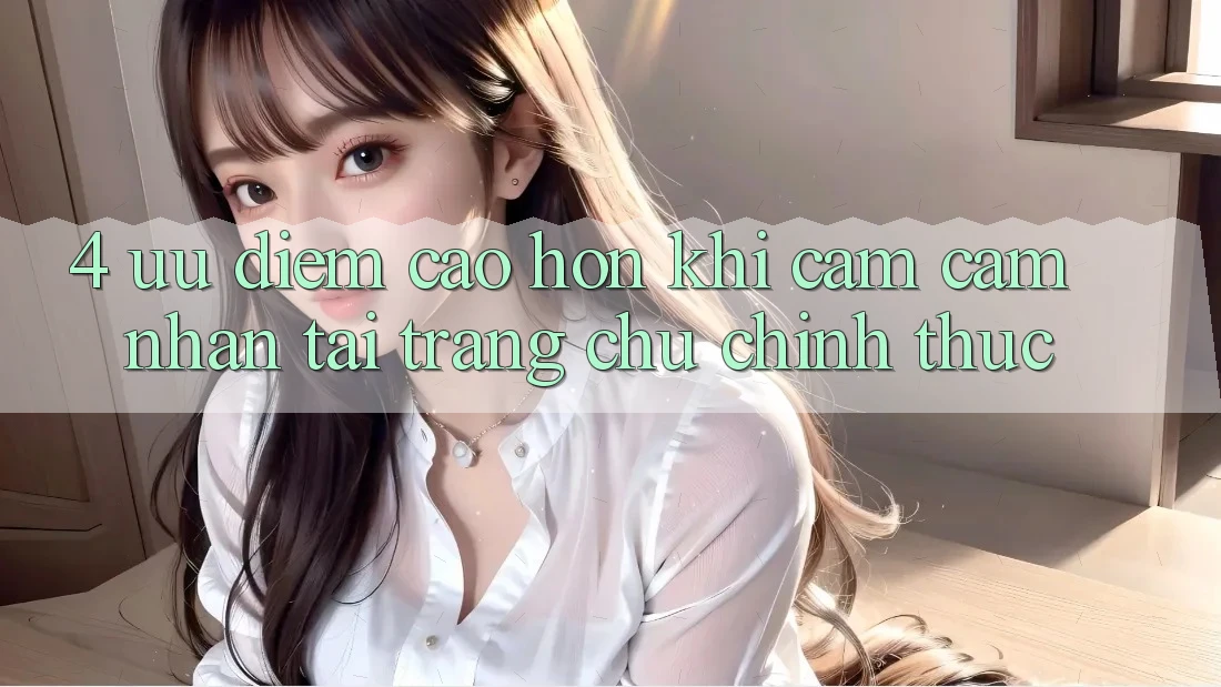 4. Ưu Điểm Cao hơn Khi Cảm cảm nhận Tại Trang chủ Chính Thức 4. Ưu Điểm Cao hơn Khi Cảm cảm nhận Tại Trang chủ Chính Thức