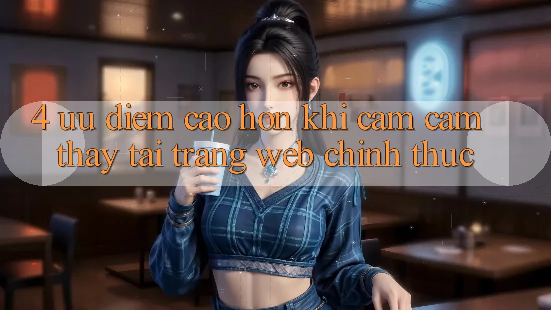 4. Ưu Điểm Cao hơn Khi Cảm cảm thấy Tại Trang web Chính Thức