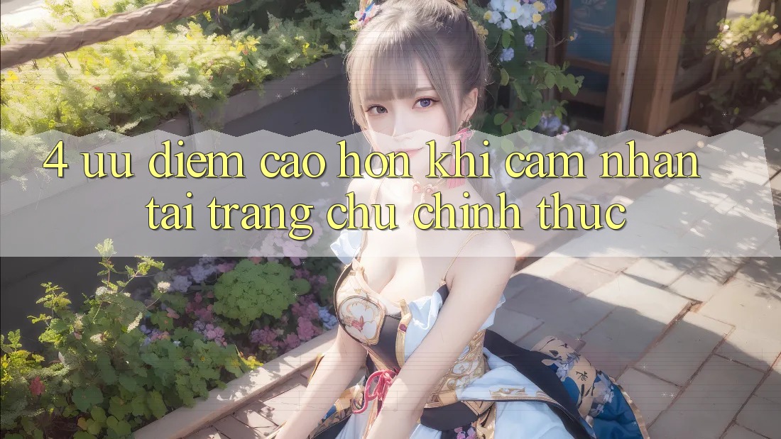 4. Ưu Điểm Cao hơn Khi Cảm nhận Tại Trang chủ Chính Thức 4. Ưu Điểm Cao hơn Khi Cảm nhận Tại Trang chủ Chính Thức