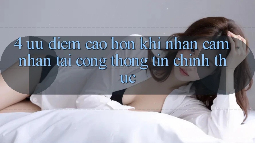 4. Ưu Điểm Cao hơn Khi Nhận cảm nhận Tại Cổng thông tin Chính Thức
