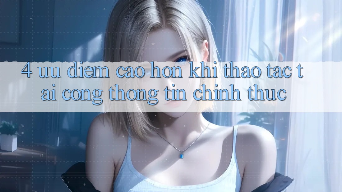 4. Ưu Điểm Cao hơn Khi Thao tác Tại Cổng thông tin Chính Thức