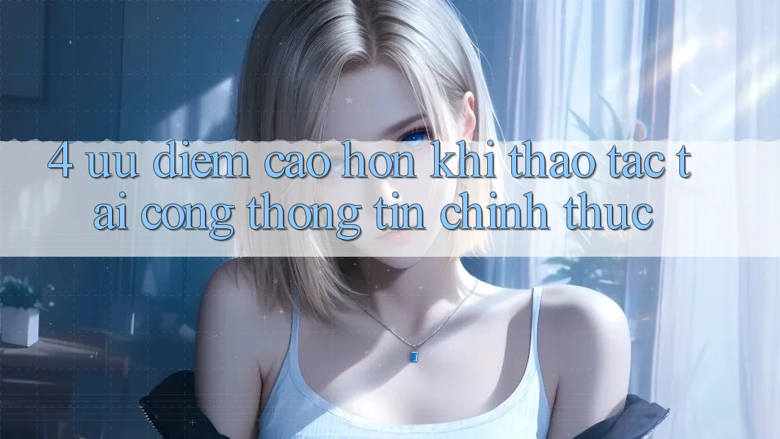 4. Ưu Điểm Cao hơn Khi Thao tác Tại Cổng thông tin Chính Thức