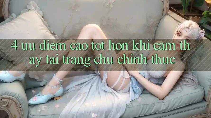 4. Ưu Điểm Cao tốt hơn Khi Cảm thấy Tại Trang chủ Chính Thức