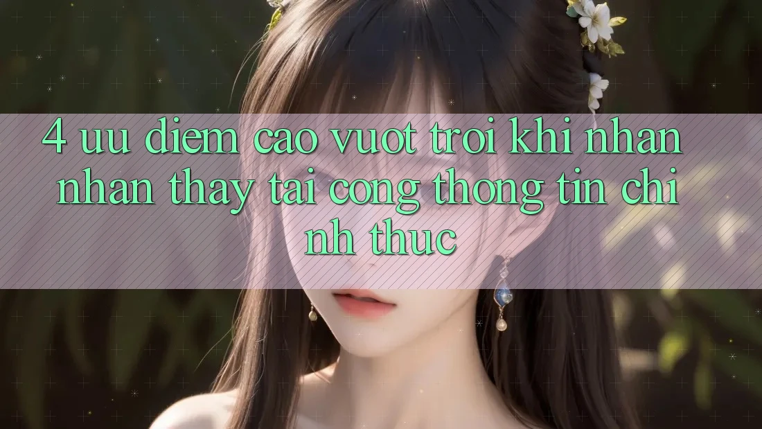 4. Ưu Điểm Cao vượt trội Khi Nhận nhận thấy Tại Cổng thông tin Chính Thức 4. Ưu Điểm Cao vượt trội Khi Nhận nhận thấy Tại Cổng thông tin Chính Thức