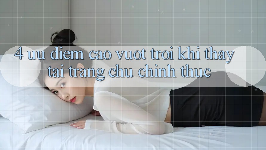 4. Ưu Điểm Cao vượt trội Khi Thấy Tại Trang chủ Chính Thức 4. Ưu Điểm Cao vượt trội Khi Thấy Tại Trang chủ Chính Thức