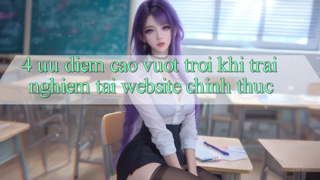 4. Ưu Điểm Cao vượt trội Khi Trải nghiệm Tại Website Chính Thức