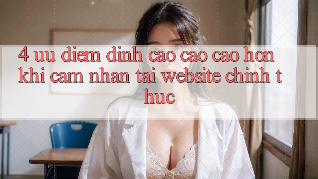 4. Ưu Điểm Đỉnh cao cao cao hơn Khi Cảm nhận Tại Website Chính Thức