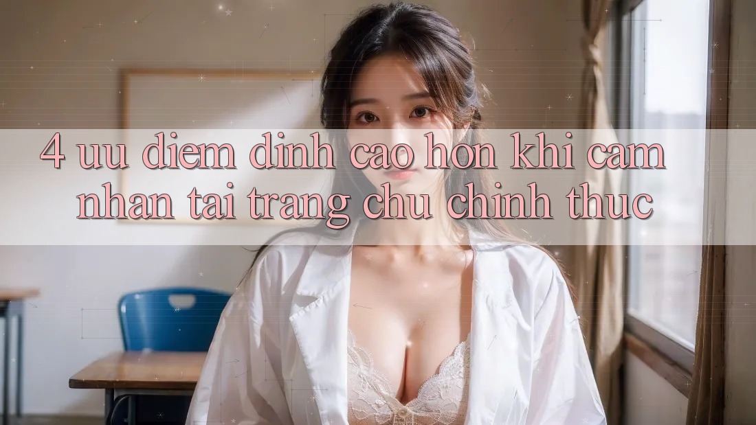 4. Ưu Điểm Đỉnh cao hơn Khi Cảm nhận Tại Trang chủ Chính Thức