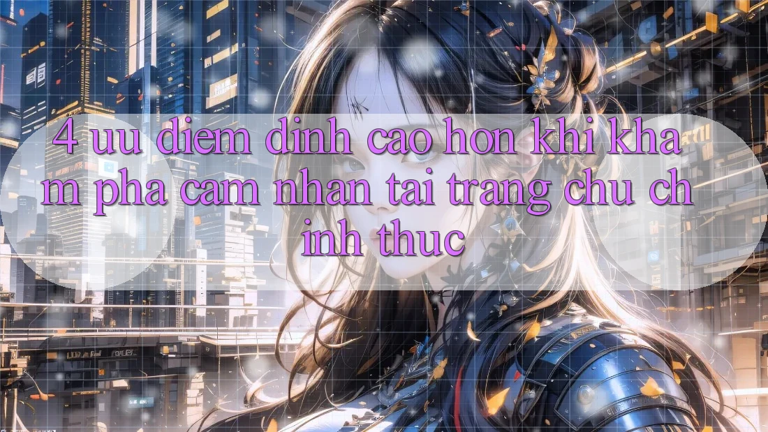 4. Ưu Điểm Đỉnh cao hơn Khi Khám phá cảm nhận Tại Trang chủ Chính Thức