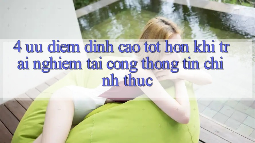 4. Ưu Điểm Đỉnh cao tốt hơn Khi Trải Nghiệm Tại Cổng thông tin Chính Thức