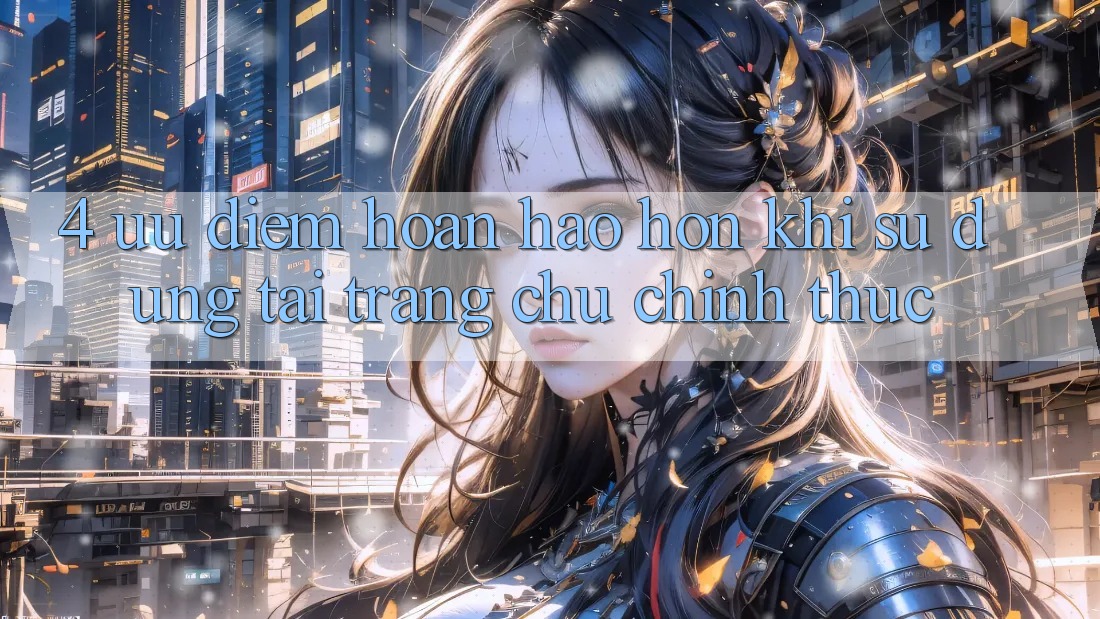 4. Ưu Điểm Hoàn hảo hơn Khi Sử dụng Tại Trang chủ Chính Thức