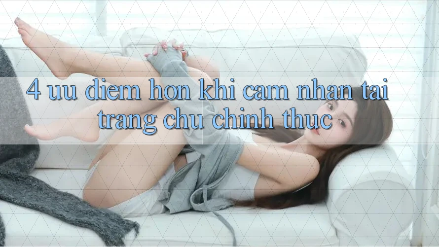 4. Ưu Điểm Hơn Khi Cảm nhận Tại Trang chủ Chính Thức 4. Ưu Điểm Hơn Khi Cảm nhận Tại Trang chủ Chính Thức