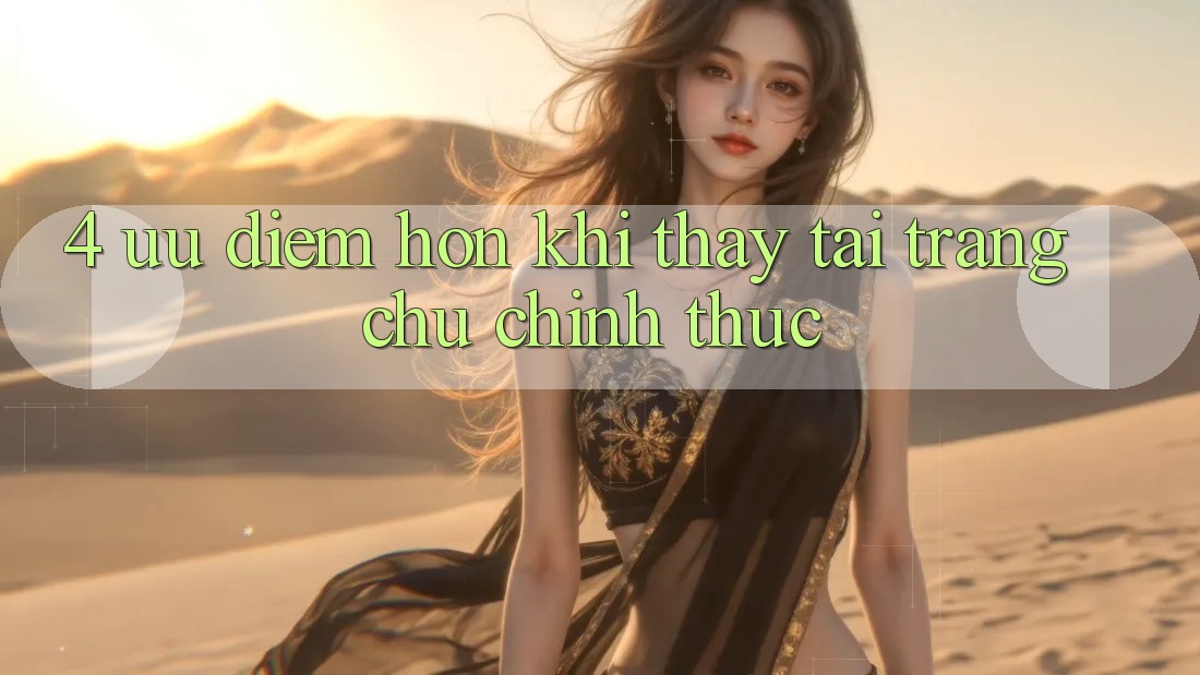 4. Ưu Điểm Hơn Khi Thấy Tại Trang chủ Chính Thức 4. Ưu Điểm Hơn Khi Thấy Tại Trang chủ Chính Thức