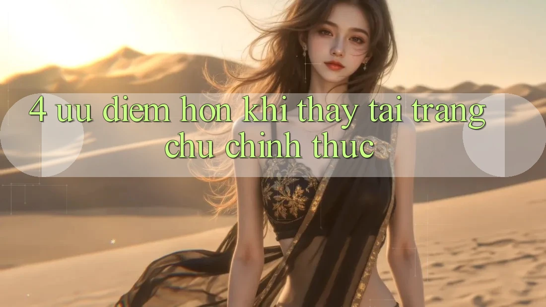 4. Ưu Điểm Hơn Khi Thấy Tại Trang chủ Chính Thức 4. Ưu Điểm Hơn Khi Thấy Tại Trang chủ Chính Thức