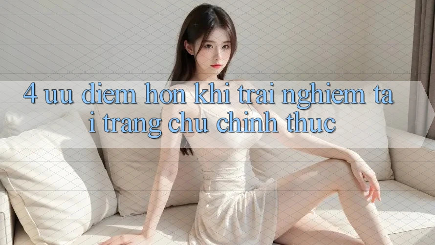 4. Ưu Điểm Hơn Khi Trải Nghiệm Tại Trang chủ Chính Thức