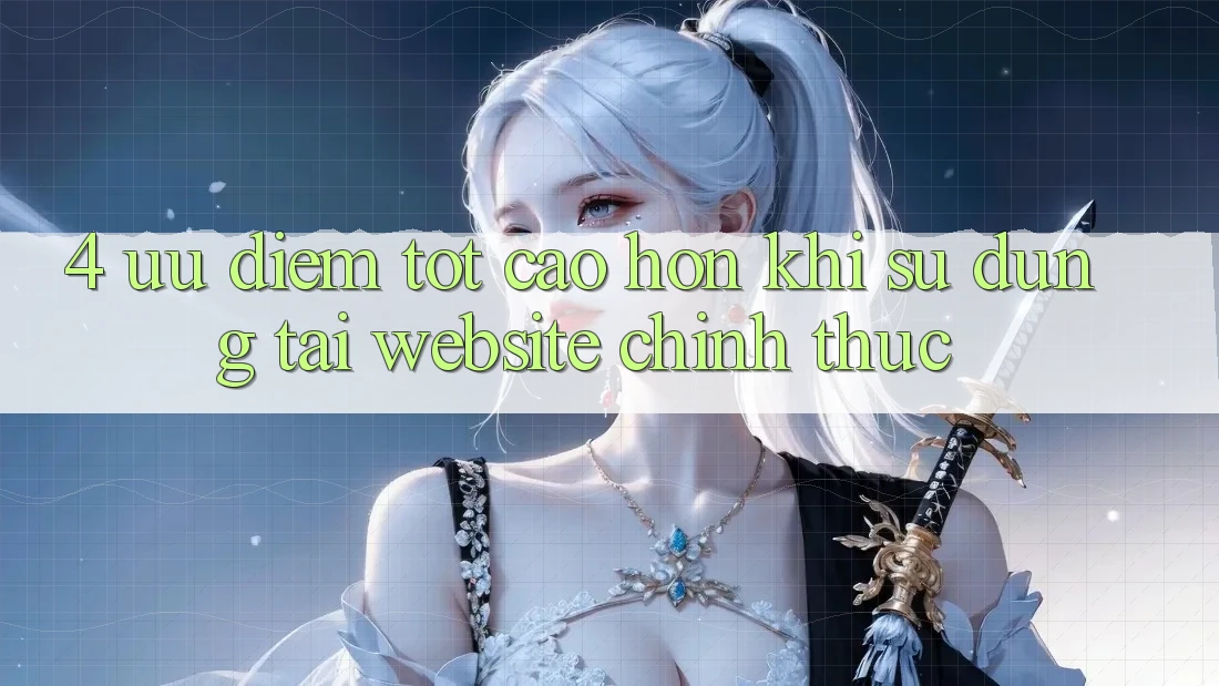 4. Ưu Điểm Tốt cao hơn Khi Sử dụng Tại Website Chính Thức