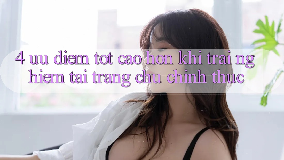 4. Ưu Điểm Tốt cao hơn Khi Trải Nghiệm Tại Trang chủ Chính Thức