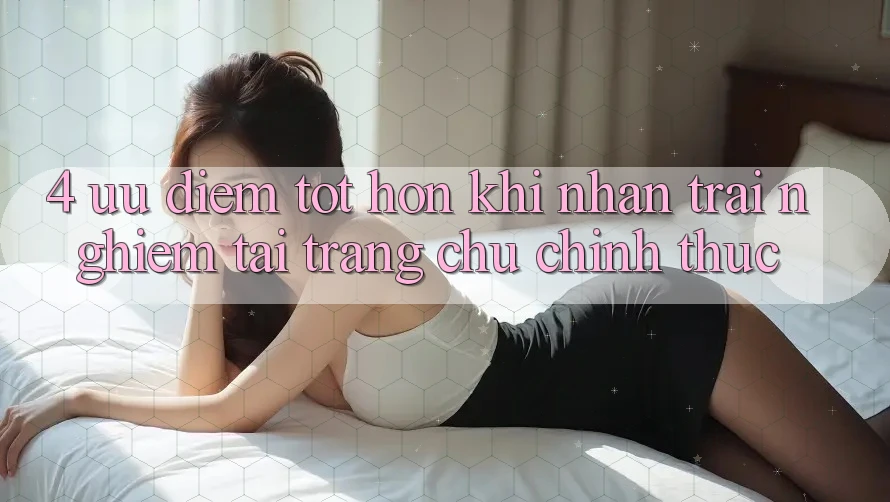 4. Ưu Điểm Tốt hơn Khi Nhận trải nghiệm Tại Trang chủ Chính Thức 4. Ưu Điểm Tốt hơn Khi Nhận trải nghiệm Tại Trang chủ Chính Thức