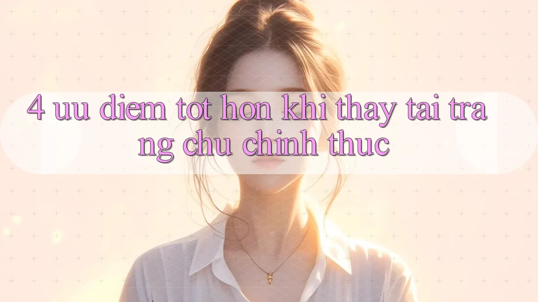 4. Ưu Điểm Tốt hơn Khi Thấy Tại Trang chủ Chính Thức 4. Ưu Điểm Tốt hơn Khi Thấy Tại Trang chủ Chính Thức