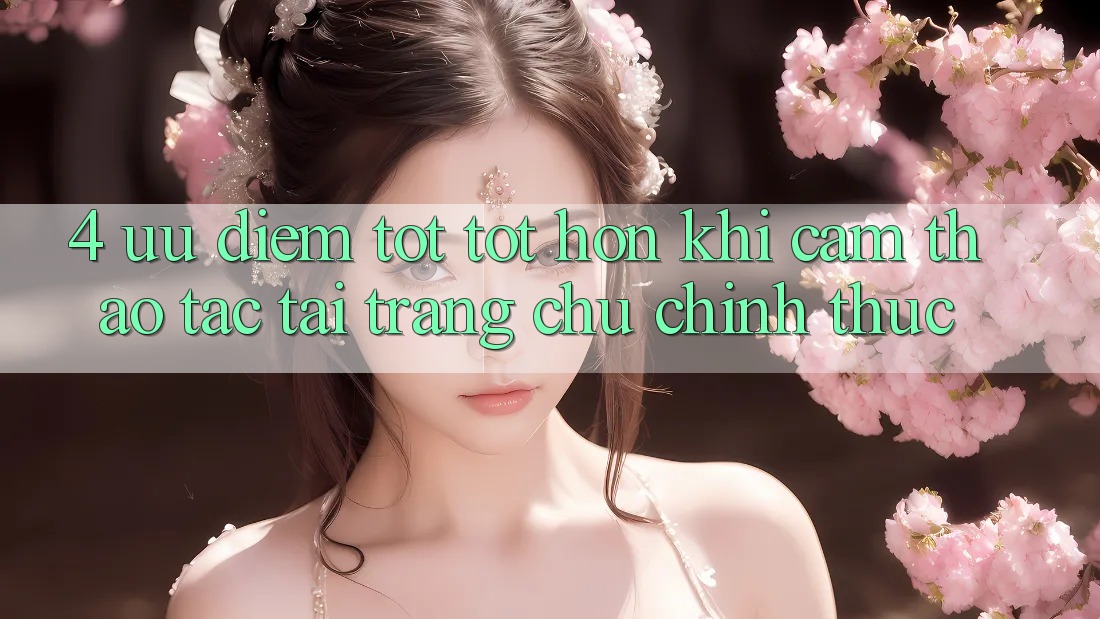 4. Ưu Điểm Tốt tốt hơn Khi Cảm thao tác Tại Trang chủ Chính Thức