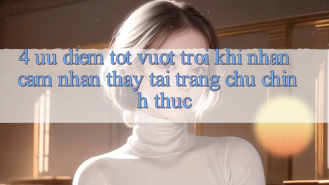 4. Ưu Điểm Tốt vượt trội Khi Nhận cảm nhận thấy Tại Trang chủ Chính Thức