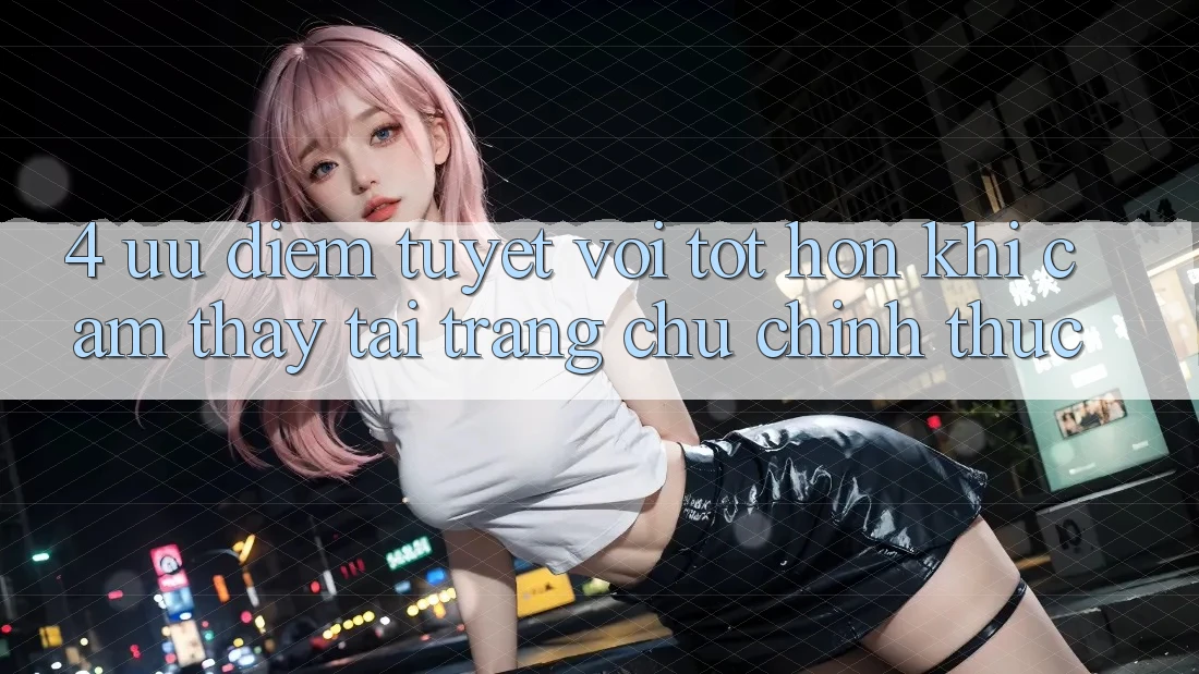4. Ưu Điểm Tuyệt vời tốt hơn Khi Cảm thấy Tại Trang chủ Chính Thức 4. Ưu Điểm Tuyệt vời tốt hơn Khi Cảm thấy Tại Trang chủ Chính Thức