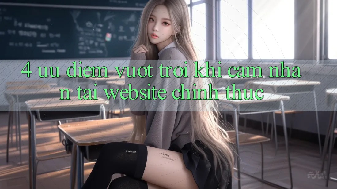 4. Ưu Điểm Vượt Trội Khi Cảm nhận Tại Website Chính Thức