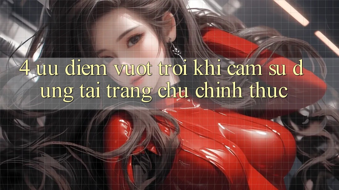 4. Ưu Điểm Vượt trội Khi Cảm sử dụng Tại Trang chủ Chính Thức