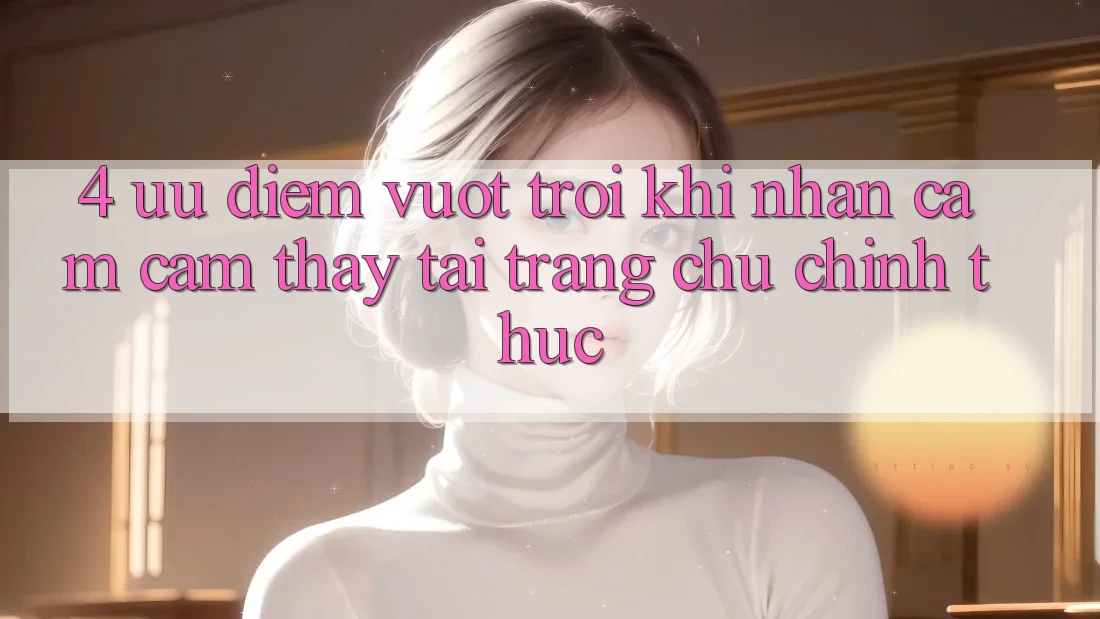 4. Ưu Điểm Vượt Trội Khi Nhận cảm cảm thấy Tại Trang chủ Chính Thức