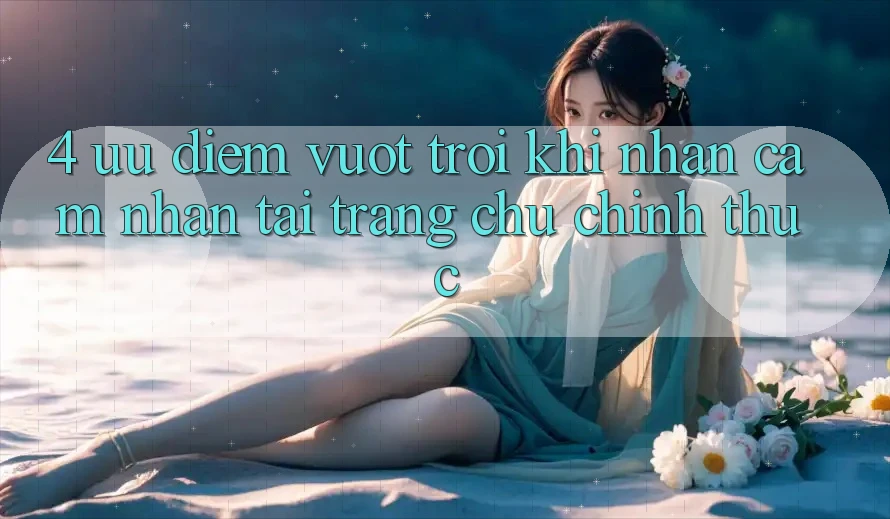 4. Ưu Điểm Vượt trội Khi Nhận cảm nhận Tại Trang chủ Chính Thức 4. Ưu Điểm Vượt trội Khi Nhận cảm nhận Tại Trang chủ Chính Thức