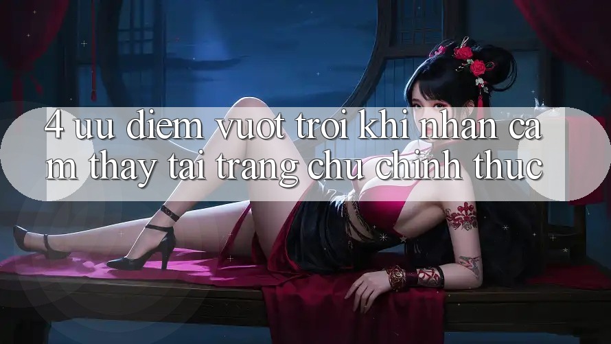 4. Ưu Điểm Vượt Trội Khi Nhận cảm thấy Tại Trang chủ Chính Thức