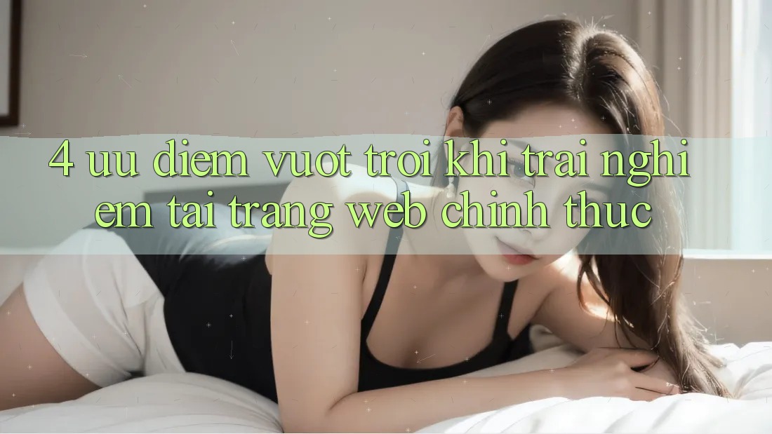 4. Ưu Điểm Vượt trội Khi Trải Nghiệm Tại Trang web Chính Thức