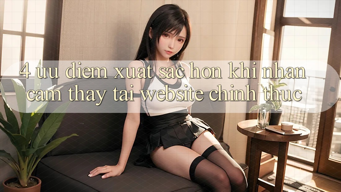 4. Ưu Điểm Xuất sắc hơn Khi Nhận cảm thấy Tại Website Chính Thức 4. Ưu Điểm Xuất sắc hơn Khi Nhận cảm thấy Tại Website Chính Thức