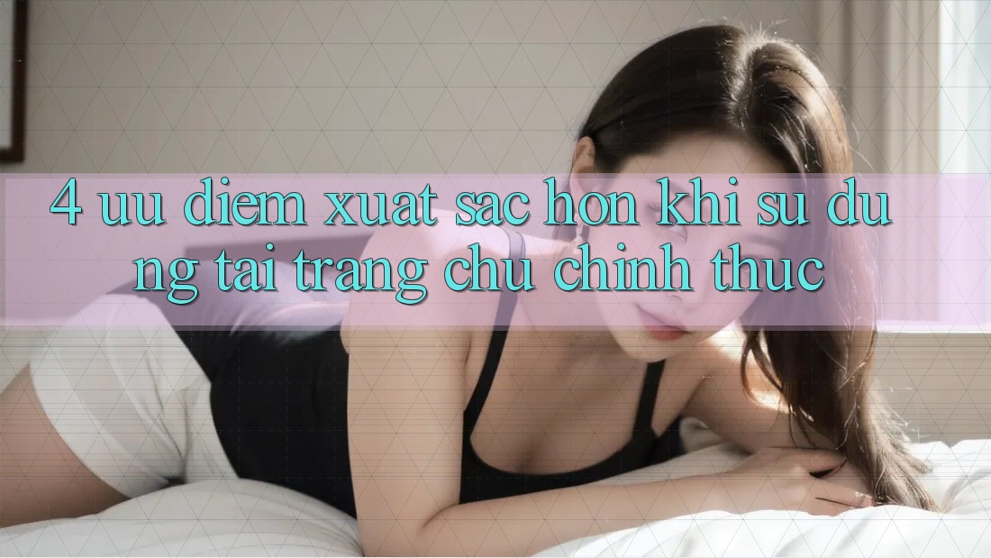 4. Ưu Điểm Xuất sắc hơn Khi Sử dụng Tại Trang chủ Chính Thức