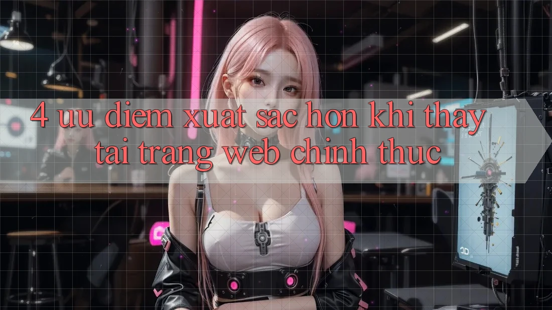 4. Ưu Điểm Xuất sắc hơn Khi Thấy Tại Trang web Chính Thức
