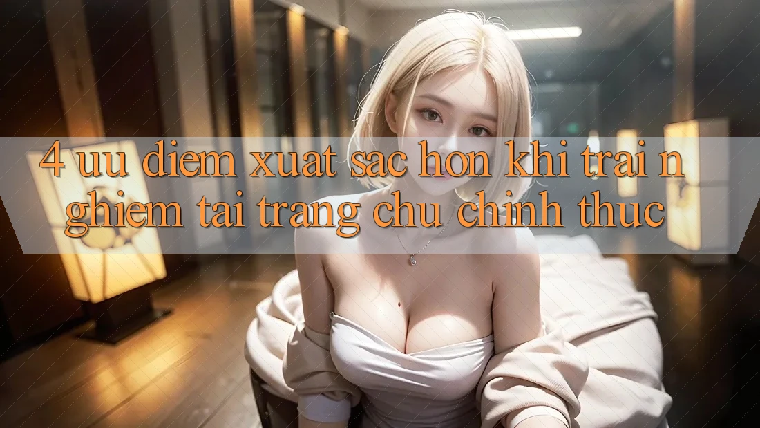 4. Ưu Điểm Xuất sắc hơn Khi Trải nghiệm Tại Trang chủ Chính Thức