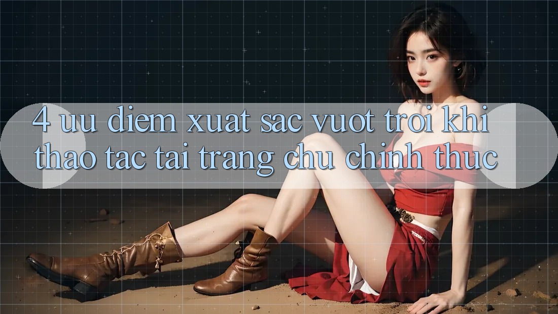 4. Ưu Điểm Xuất sắc vượt trội Khi Thao tác Tại Trang chủ Chính Thức 4. Ưu Điểm Xuất sắc vượt trội Khi Thao tác Tại Trang chủ Chính Thức