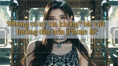99bong có uy tín không bài viết hướng dẫn trên iPhone 16
