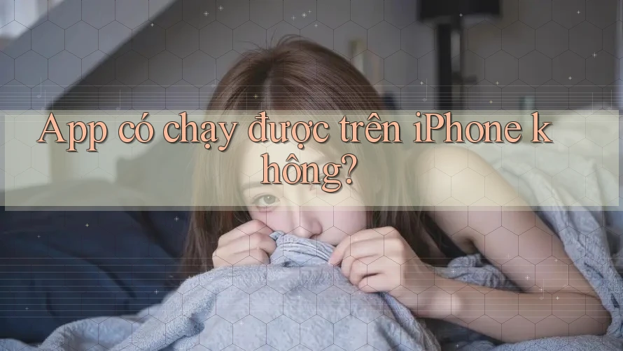 App có chạy được trên iPhone không? App có chạy được trên iPhone không?