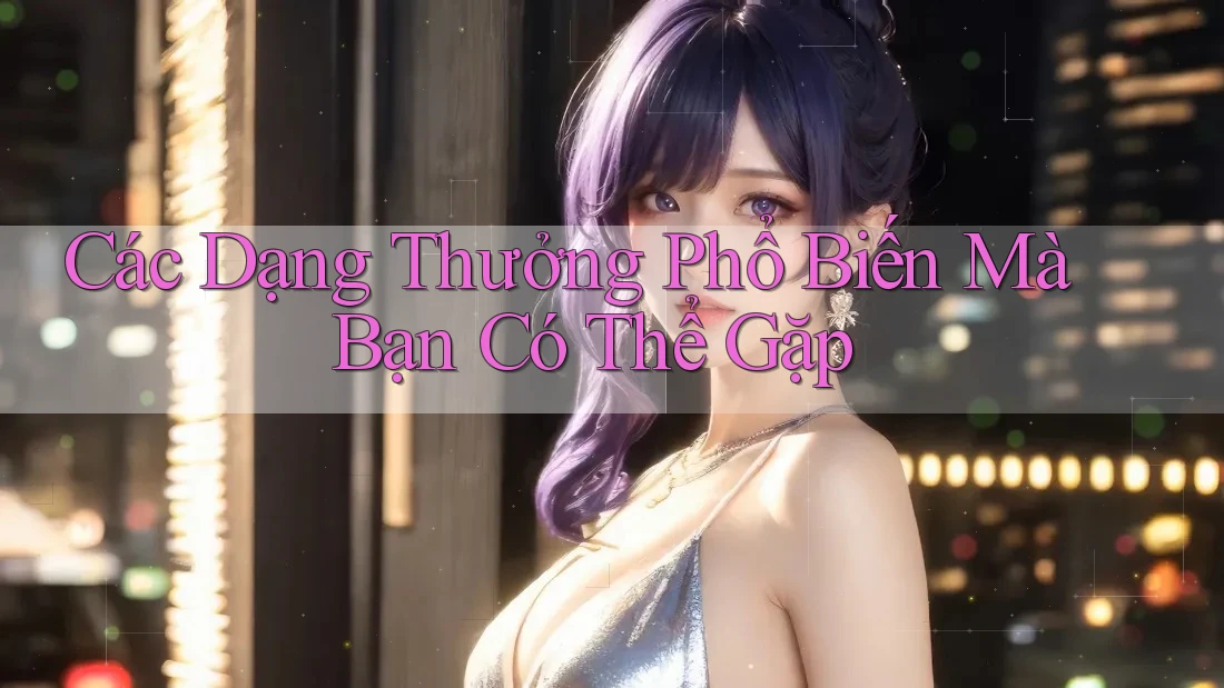 Các Dạng Thưởng Phổ Biến Mà Bạn Có Thể Gặp