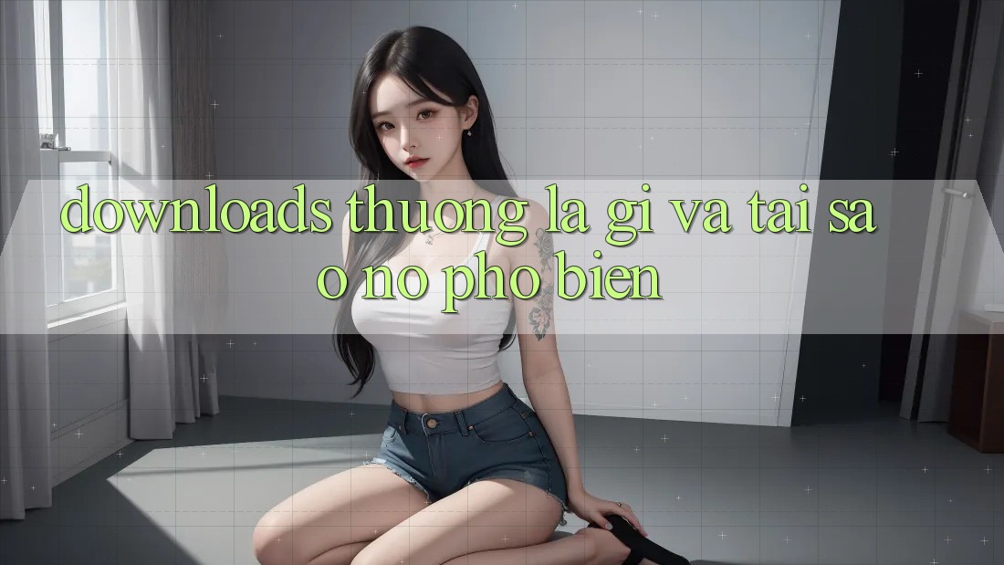 “Downloads Thưởng” Là Gì và Tại Sao Nó Phổ Biến? “Downloads Thưởng” Là Gì và Tại Sao Nó Phổ Biến?