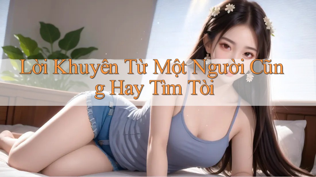 Lời Khuyên Từ Một Người Cũng Hay Tìm Tòi