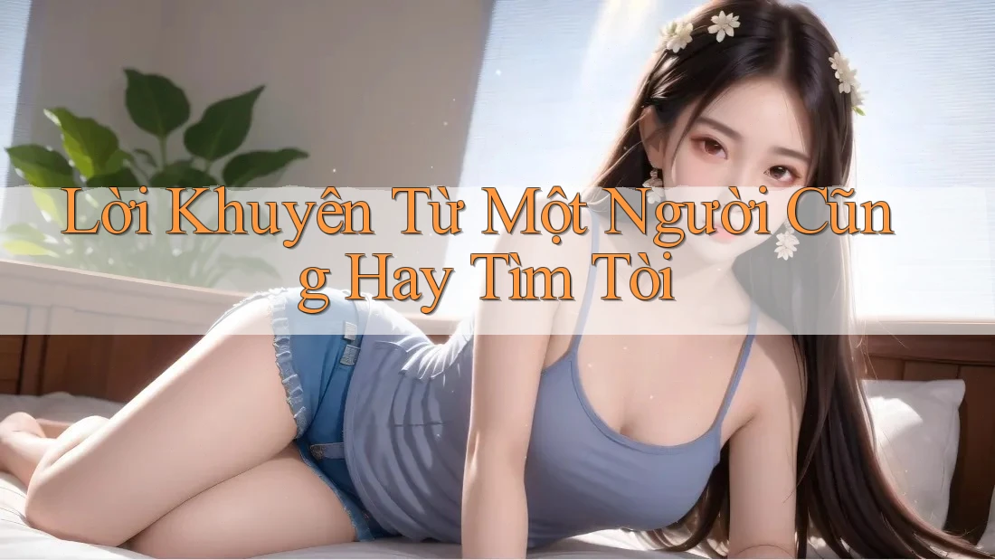 Lời Khuyên Từ Một Người Cũng Hay Tìm Tòi Lời Khuyên Từ Một Người Cũng Hay Tìm Tòi