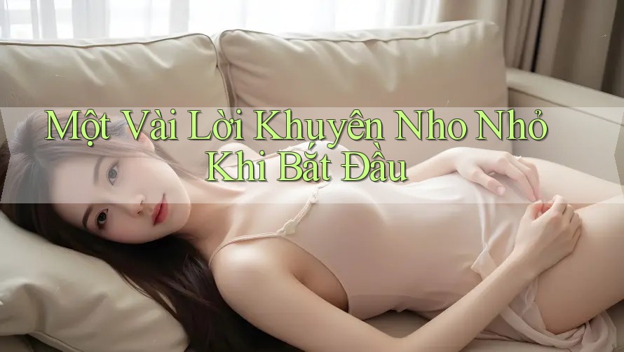 Một Vài Lời Khuyên Nho Nhỏ Khi Bắt Đầu Một Vài Lời Khuyên Nho Nhỏ Khi Bắt Đầu