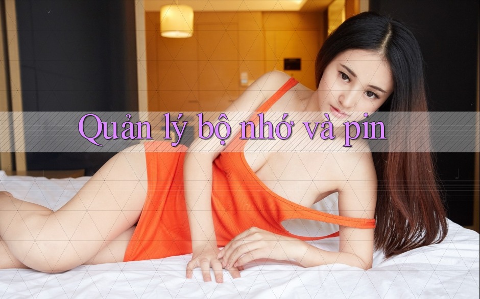 Quản lý bộ nhớ và pin