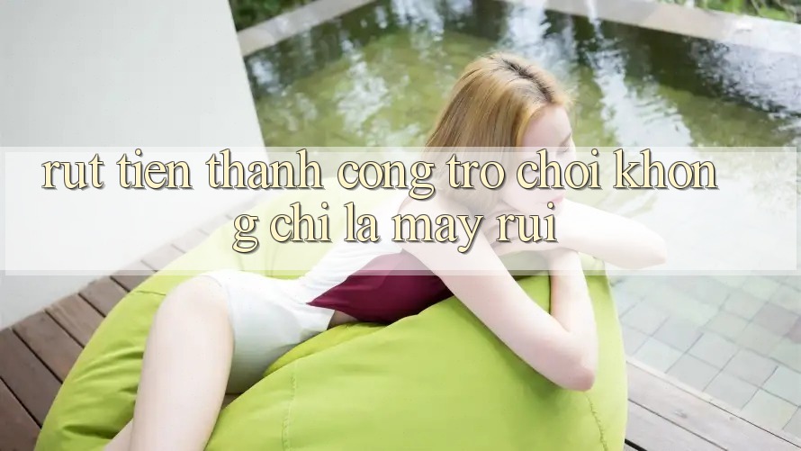 “Rút Tiền Thành Công” – Trò Chơi Không Chỉ Là May Rủi