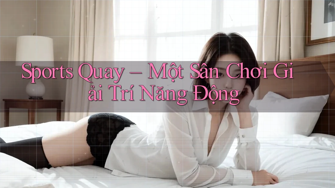Sports Quay – Một Sân Chơi Giải Trí Năng Động